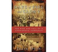 Days of Fire and Glory: The Rise and Fall of a Charismatic Community