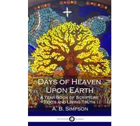 Days of Heaven Upon Earth: A Year Book of Scripture Texts and Living Truth