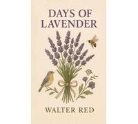 Days of Lavender: (A Chronicle of Bloom and Burn)