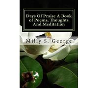 Days of Praise a Book of Poems, Thoughts and Meditation: Days of Praise a Book of Poems, Thoughts and Meditation