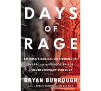 Days Of Rage: America's Radical Underground, the FBI, and the Forgotten Age of Revolutionary Violence