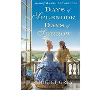 Days of Splendor, Days of Sorrow: A Novel of Marie Antoinette: 2