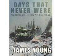 Days That Never Were: An Alternate History Art Collection