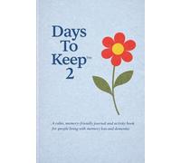 Days To Keep 2: a dementia-friendly journal with activities for you, your family and your loved-one to complete through the day