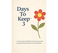 Days To Keep 3: a dementia-friendly journal with activities for you, your family and your loved-one to complete through the day