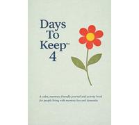 Days To Keep 4: a dementia-friendly journal with activities for you, your family and your loved-one to complete through the day