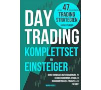 Daytrading Komplettset für Einsteiger mit den 47 erfolgsstärksten Trading Strategien & Anleitungen: Ohne Vorwissen auf Erfolgskurs zu starken Gewinnen, stabiler Risikokontrolle & finanzieller Freiheit