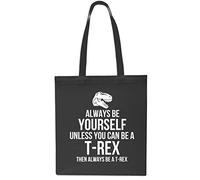 Daytripper Always Be Yourself Unless You Can Be A T-Rex Then Always Be A T-Rex Tote Shopping Gym Beach Bag 42cm x38cm, 10 litres-Black