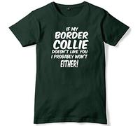 Daytripper Clothing If My Border Collie Doesn't Like You I Probably Won't Either Mens Funny Slogan Unisex T-Shirt -Large-Forest