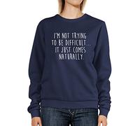 Daytripper Clothing I'm Not Trying to Be Difficult It Just Comes Naturally Womens Ladies Sweatshirt Sweater-X-Large-Navy