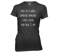 Daytripper Clothing Once in A While Someone Amazing Comes Along and Here I Am Womens Funny Premium T-Shirt -XX-Large-Black