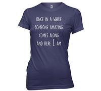Daytripper Clothing Once in A While Someone Amazing Comes Along and Here I Am Womens Funny Premium T-Shirt -Large-Navy