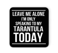 Daytripper Leave Me Alone I'm Only Speaking to My Tarantula Today Kitchen Single Coaster for Mug Coffe Tea Cup Gift