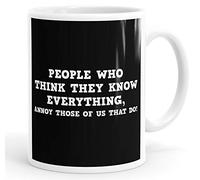 Daytripper People Who Think They Know Everything Annoy Those Of Us That Do! Mug Coffee Cup