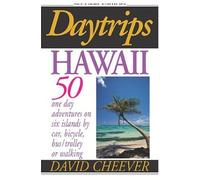 Daytrips Hawaii: 50 One Day Adventures on Six Islands by Car, Bicycle, Bus/Trolley, or Walking
