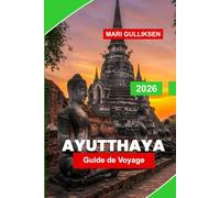 d'Ayutthaya Guide de voyage 2026: Découvrez les ruines d'anciens temples, les vues sur le fleuve, le patrimoine culturel, les marchés locaux et des conseils pratiques pour votre voyage en Thaïlande.
