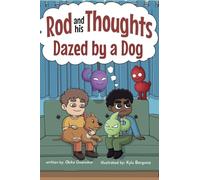 Dazed by a Dog: A Story for Kids About Self-Regulating Emotions, Managing Thoughts, and Making Better Decisions (Rod and his Thoughts Series)