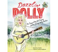 Dazzlin' Dolly: The Songwriting, Hit-Singing, Guitar-Picking Dolly Parton