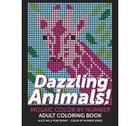 Dazzling Animals!: Mosaic Color By Number - Adult Coloring Book (Alice Mills Color By Number - Premium Paper)