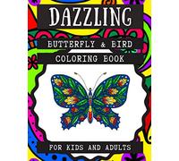 Dazzling Butterfly & Bird Coloring Book for Kids and Adults: Relaxing Animals Patterns Decorations and Beautiful Designs Unique Gifts for Women and ... Ages 8-12 or Adult Relaxation Cute Stres