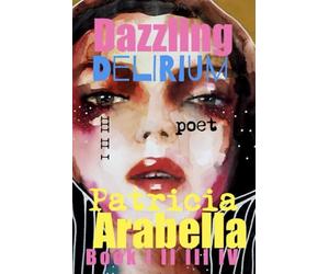 DAZZLING Delirium: EPIC Poetry Collection I II III