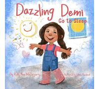 Dazzling DEMI ~ Go to Sleep: Dazzling Demi loves to play. But she won’t go to sleep at the end of the day! The Perfect Bedtime Story for kids who don’t want to go to bed