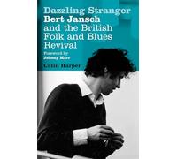 Dazzling Stranger : Bert Jansch and the British Folk and Blues Revival