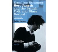 Dazzling Stranger : Bert Jansch and the British Folk and Blues Revival