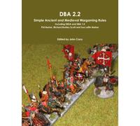 DBA 2.2: Simple Ancient and Medieval Wargaming Rules Including DBSA and DBA 1.0 (History of Wargaming: WRG)