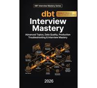 DBT Interview Mastery: Part 2: Advanced Topics, Data Quality, Production Troubleshooting & Interview Mastery (Data Engineering)