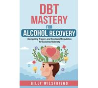 DBT Mastery for Alcohol Recovery: Navigating Triggers and Emotional Regulation for Sustained Sobriety