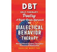 DBT: SELF-THERAPY POETRY: A RIGHT-BRAIN APPROACH TO DIALECTICAL BEHAVIOR THERAPY THROUGH POETRY: Manage Intense Emotions, Strengthen Mindful ... FOR THIRD-WAVE COGNITIVE BEHAVIOR THERAPIES)