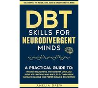 DBT Skills for Neurodivergent Minds: A practical Guide to Managing Meltdowns and Sensory Overload, Regulate Emotions and Build Self-Compassion, ... Connection (Nervous System Regulation)