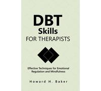 DBT Skills for Therapists: Effective Techniques for Emotional Regulation and Mindfulness
