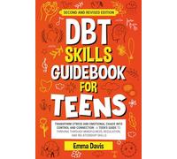 DBT Skills Guidebook for Teens: Transform Stress and Emotional Chaos into Control and Connection A Teen’s Guide to Thriving through Mindfulness, ... (Therapy and Mental Health Books For Teens)
