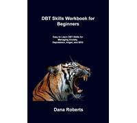 DBT Skills Workbook for Beginners : Easy to Learn DBT Skills for Managing Anxiety, Depression, Anger, and BPD