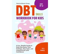 DBT Skills Workbook for Kids, 8-12: Fun Guide to Recognize Kids’ Emotions and Mood Swings. Improve Their Communication and Distress Tolerance