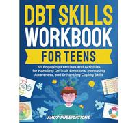 DBT Skills Workbook for Teens: 101 Engaging Exercises and Activities for Handling Difficult Emotions, Increasing Awareness, and Enhancing Coping Skills (The Emotion Detectives)