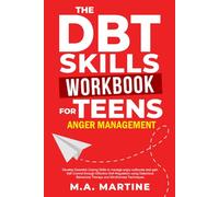 DBT Skills Workbook for Teens - Anger Management: Develop Essential Coping Skills To Manage Angry Outbursts And Gain Self Control Through Effective Self-Regulation Techniques (Coping Skills Mastery)
