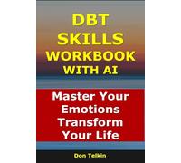 DBT Skills Workbook With AI: Master Your Emotions, Transform Your Life (Self-Help AI Workbooks)