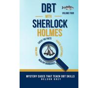DBT With Sherlock Holmes Volume IV: A Self-Help Mystery Series That Teaches DBT Skills Through Story