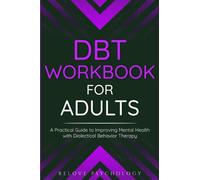 DBT Workbook for Adults: A Practical Guide to Improving Mental Health with Dialectical Behavior Therapy