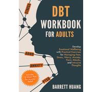 DBT Workbook for Adults: Develop Emotional Wellbeing with Practical Exercises for Managing Fear, Stress, Worry, Anxiety, Panic Attacks and Intrusive ... 12-Week Plan) (Mental Health Therapy)