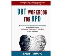 DBT Workbook for BPD: Powerful Dialectical Behavior Therapy Strategies for Treating Borderline Personality Disorder in Men & Women| Manage BPD with a ... Wellbeing: 6 (Mental Health Therapy)