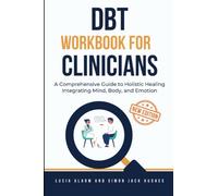 DBT Workbook for Clinicians: A Comprehensive Guide to Holistic Healing Integrating Mind, Body, and Emotion