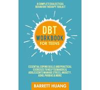 DBT Workbook For Teens: A Complete Dialectical Behavior Therapy Toolkit | Essential Coping Skills and Practical Exercises To Help Teenagers & ... Phobias & More: 2 (Mental Health Therapy)