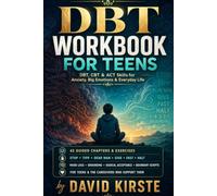 DBT Workbook for Teens: ACT, CBT and DBT Skills to Manage Anxiety, Regulate Emotions and Build Lasting Resilience