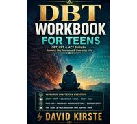 DBT Workbook for Teens: ACT, CBT and DBT Skills to Manage Anxiety, Regulate Emotions and Build Lasting Resilience