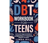 Dbt Workbook for Teens: Proven Exercises & Strategies for Regulating Difficult Emotions, Managing Stress, and Overcoming Negative Thoughts (Mental Wellness 9)