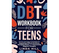 DBT Workbook for Teens: Proven Exercises & Strategies for Regulating Difficult Emotions, Managing Stress, and Overcoming Negative Thoughts (Mental Wellness)